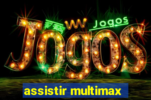 assistir multimax